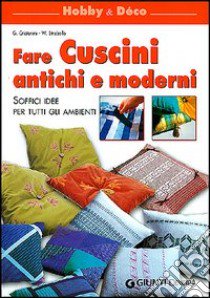 Fare cuscini antichi e moderni. Soffici idee per tutti gli ambienti libro di Cristianini Di Fidio Gina; Strabello Bellini Wilma