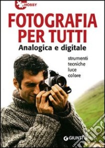 Fotografia per tutti analogica e digitale libro