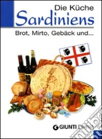 Die Küche Sardiniens. Brot, Mirto, Gebäck und... libro