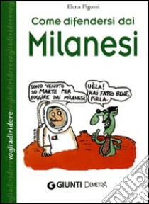 Come difendersi dai milanesi libro di Pigozzi Elena