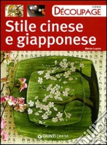 Stile cinese e giapponese. Ediz. illustrata libro di Lupato Marisa