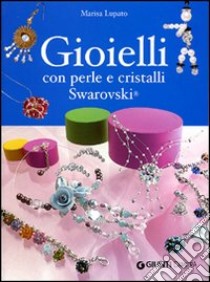 Gioielli con perle e cristalli Swarovski libro di Lupato Marisa