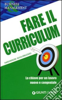 Fare il curriculum. La chiave per un lavoro nuovo e congeniale libro di Boschi Paolo; Sprugnoli Lucia