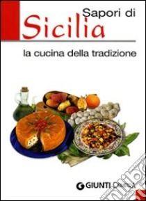 Sapori di Sicilia. La cucina della tradizione. Ediz. illustrata libro