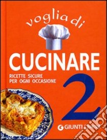 Voglia di cucinare 2. Ricette sicure per ogni occasione libro