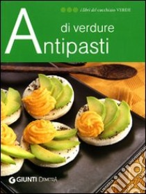 Antipasti di verdure. Ediz. illustrata libro