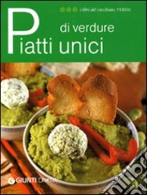 Piatti unici di verdure. Ediz. illustrata libro