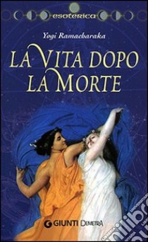 La Vita dopo la Morte libro di Ramacharaka (yogi)