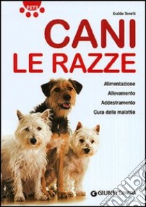 Cani. Le razze. Ediz. illustrata libro di Tonelli Eraldo