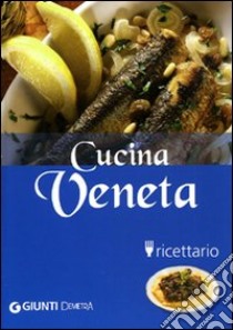 Cucina veneta. Ediz. illustrata libro di Toso Claudia; Agostini P. (cur.); Brizzi M. (cur.)