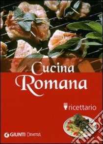 Cucina romana. Ricettario. Ediz. illustrata libro di De Rosa Tarquinio; Agostini P. (cur.); Brizzi M. (cur.)