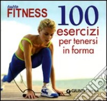 Tutto fitness. 100 esercizi per tenersi in forma libro di Leone Sabrina