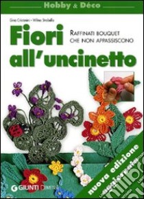 Fiori all'uncinetto. Raffinati bouquet che non appassiscono mai libro di Cristanini Gina; Strabello Bellini Wilma