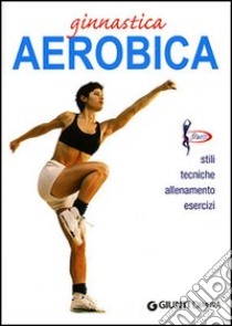 Ginnastica aerobica. Ediz. illustrata libro di Ceragioli Luigi