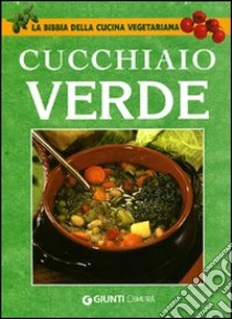 Il cucchiaio verde. La bibbia della cucina vegetariana libro