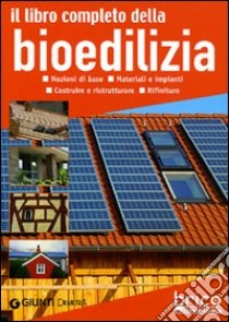 Il libro completo della bioedilizia. Nozioni di base. Materiali e impianti. Costruire e ristrutturare. Rifiniture libro di Pedrotti Walter