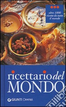 Ricettario del mondo. Ediz. illustrata libro