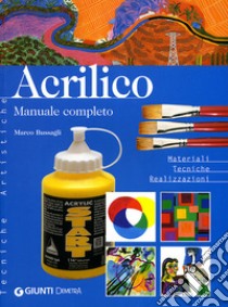 Acrilico. Manuale completo. Materiali tecniche realizzazioni libro di Bussagli Marco