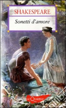 Sonetti d'amore. Ediz. bilingue libro di Shakespeare William