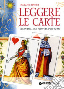 Leggere le carte. Cartomanzia pratica per tutti libro di Madame Esther