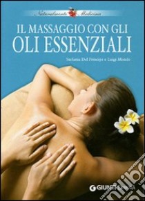 Il massaggio con gli oli essenziali libro di Del Principe Stefania; Mondo Luigi