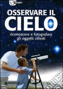 Osservare il cielo. Manuale di astronomia pratica. Ediz. illustrata libro di Ricci Emiliano