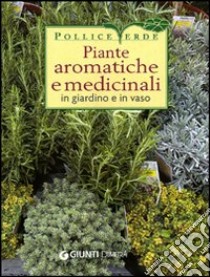 Piante aromatiche e medicinali in giardino e in vaso libro