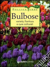 Bulbose. Varietà, fioritura e cure colturali libro di Pallavicini Mimma