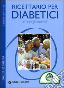 Ricettario per diabetici e iperglicemici libro di Sangiorgi Cellini Giuseppe - Toti Anna M.