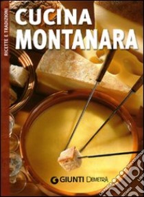 La cucina montanara. Ediz. illustrata libro