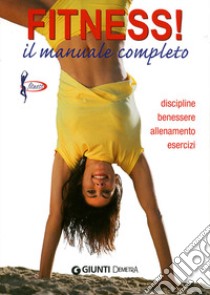 Fitness. Il manuale completo. Discipline, benessere, allenamento, esercizi libro