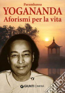 Aforismi per la vita libro di Paramhansa Yogananda (Swami)