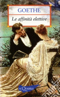 Le affinità elettive libro di Goethe Johann Wolfgang