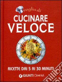 Voglia di cucinare veloce. Ediz. illustrata libro