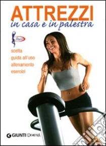 Attrezzi in casa e in palestra libro di Maccadanza Roberto