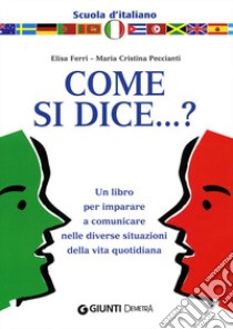 Come si dice...? libro di Ferri Elisa; Peccianti M. Cristina