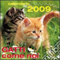 Gatti come noi. Calendario 2009. Ediz. illustrata libro