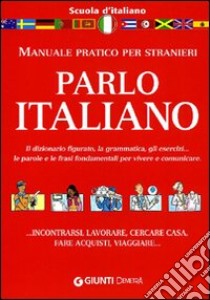 Parlo italiano. Manuale pratico per stranieri libro di Lizzadro C. (cur.); Marinelli E. (cur.); Peloso A. (cur.)