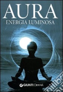 Aura. Energia luminosa libro