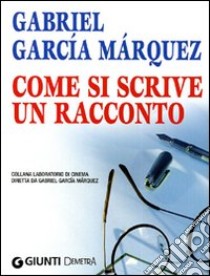 Come si scrive un racconto libro di García Márquez Gabriel