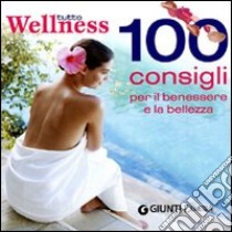 Tutto wellness. 100 consigli per il benessere e la bellezza libro di Ceseri Neva; Del Principe Stefania; Mondo Luigi