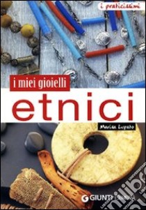 I miei gioielli etnici libro di Lupato Marisa