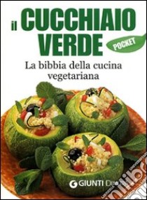 Il cucchiaio verde. La bibbia della cucina vegetariana. Ediz. illustrata libro di Pedrotti W. (cur.); Pigozzi P. (cur.)