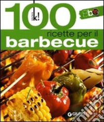 Cento ricette per il barbecue. Ediz. illustrata libro