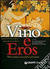 Vino e eros. Vino rosso, sessualità, benessere. Ediz. illustrata libro di Bartoletti R. (cur.); Mondaini N. (cur.); Montorsi F. (cur.)