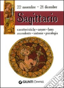 Sagittario. Caratteristiche, amore, luna, ascendente, sintonie, psicologia libro