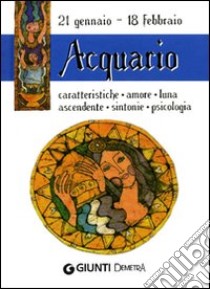 Acquario. Caratteristiche, amore, luna, ascendente, sintonie, psicologia libro