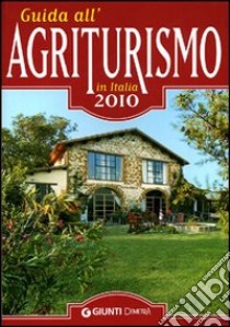 Guida all'agriturismo in Italia 2010 libro di Galleschi M. L. (cur.)