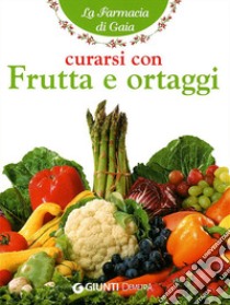 Curarsi con frutta e ortaggi libro di Mauri Angela M.