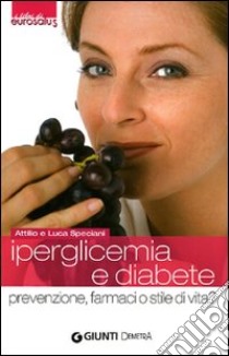 Iperglicemia e diabete. Prevenzione, farmaci o stile di vita? libro di Speciani Attilio; Speciani Luca